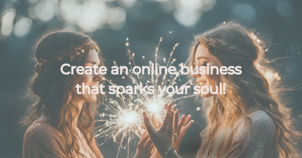 create an online business that sparks your soul